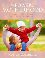 The Power of Motherhood: What the Bible Says About Mothers 0988561476 Book Cover