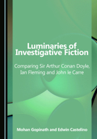 Luminaries of Investigative Fiction: Comparing Sir Arthur Conan Doyle, Ian Fleming and John le Carre 1036458520 Book Cover