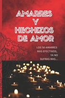 Amarres Y Hechizos de Amor: Los 50 amarres m�s efectivos, no sufras mas por el amor de �l o ella. B09FBTVYPX Book Cover