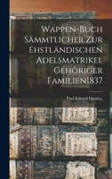 Wappen-Buch Sämmtlicher Zur Ehstländischen Adelsmatrikel Gehöriger Familien 1837 1017112347 Book Cover