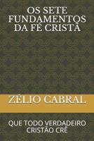 OS 7 Fundamentos Da F� Crist�: Que Todo Verdadeiro Crist�o Cr� 109775345X Book Cover