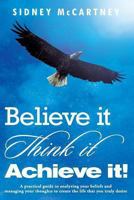 Believe it, Think it, Achieve it! 0988696207 Book Cover