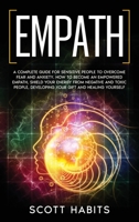 Empath: A Complete Guide for Sensitive People to Overcome Fear and Anxiety. How to Become an Empowered Empath, Shield your Energy from Toxic People, Developing your Gift and Healing Yourself B086PMNHXY Book Cover