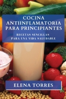 Cocina Antiinflamatoria para Principiantes: Recetas Sencillas para una Vida Saludable 1835503861 Book Cover