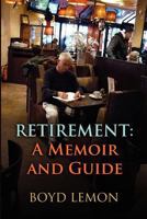 Retirement: A Memoir and Guide 1480211494 Book Cover