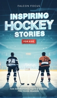 Inspiring Hockey Stories For Kids - Fun, Inspirational Facts & Stories For Young Readers 1923168215 Book Cover