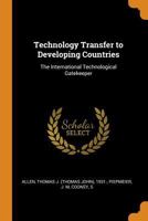 Technology Transfer to Developing Countries: The International Technological Gatekeeper B0BQLHFFWF Book Cover