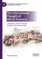 The International Thought of Alfred Zimmern: Classicism, Zionism and the Shadow of Commonwealth 3030662136 Book Cover