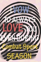 I VOW TO ALWAYS LOVE YOU EVEN DURING Combat Sport SEASON: / Perfect As A valentine's Day Gift Or Love Gift For Boyfriend-Girlfriend-Wife-Husband-Fiance-Long Relationship Quiz 1656493772 Book Cover