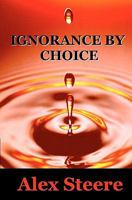 Ignorance by Choice 1449503950 Book Cover