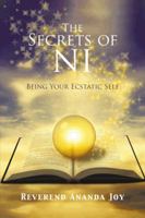 The Secrets of Ni: Being Your Ecstatic Self 1468501984 Book Cover