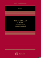 White Collar Crime: Law, Procedure, Theory, and Practice 0735596514 Book Cover