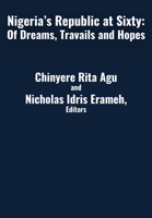 Nigeria's Republic at Sixty: Dreams, Travails, and Hopes 1680533150 Book Cover