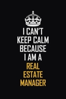 I Can't Keep Calm Because I Am A Real Estate Manager: Motivational Career Pride Quote 6x9 Blank Lined Job Inspirational Notebook Journal 1690722797 Book Cover