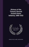 History of the Twenty-Second United States Infantry, 1866-1922 1356008755 Book Cover