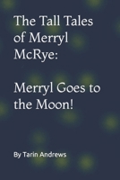 The Tall Tales of Merryl McRye: Merryl Goes to the Moon!: Merryl Goes to the Moon B09Z48SX16 Book Cover