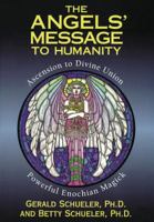 The Angels' Message To Humanity: Ascension to Divine Union-Powerful Enochian Magick (Llewellyn's High Magick Series) 156718605X Book Cover