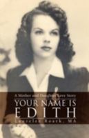 Your Name is Edith: A Mother and Daughter Love Story 0595443168 Book Cover