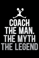 Coach The Man The Myth The Legend: Cool Cheerleading Coach Journal Notebook - Gifts Idea for Cheerleading Coach Notebook for Men & Women. 165885294X Book Cover