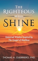 The Righteous Will Shine: Universal Wisdom Inspired by the Gospel of Matthew B0CJL28MHP Book Cover