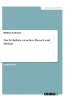 Das Verhältnis zwischen Mensch und Medien 3346009491 Book Cover