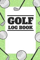 Golf Log Book: Small Green Golfing Logbook With Scorecard Template Like Tracking Sheets And Yardage Pages To Track Your Game Stats 1082557587 Book Cover