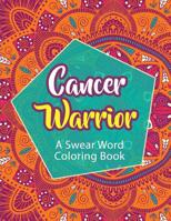 Cancer Warrior: A Swear Word Coloring Book 1074523172 Book Cover