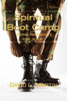 Spiritual Boot Camp: Being Passionate for Jesus 1481126938 Book Cover