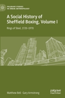 A Social History of Sheffield Boxing, Volume I: Rings of Steel, 1720–1970 3030635449 Book Cover