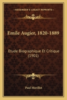 Emile Augier, 1820-1889: Etude Biographique Et Critique (1901) 1149465697 Book Cover
