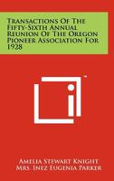Transactions of the Fifty-Sixth Annual Reunion of the Oregon Pioneer Association for 1928 1258184311 Book Cover