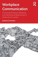 Workplace Communication: Promoting Workplace Wellbeing and Interpersonal Relationships in Multicultural Contexts 0367332671 Book Cover