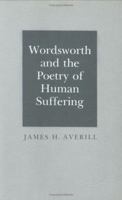 Wordsworth and the Poetry of Human Suffering 0801412498 Book Cover