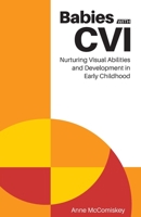 Babies with CVI : Nurturing Visual Abilities and Development in Early Childhood 1950723003 Book Cover