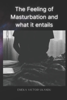 The feeling of masturbation and what it entails B0F7B454RQ Book Cover