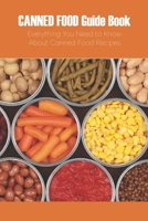 Canned Food Guide Book: Everything You Need to Know About Canned Food Recipes: Canned Food null Book Cover