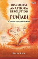 Discourse Anaphora Resolution in Punjabi: A Centering Theory-Based Approach B0H8LJMQ9T Book Cover