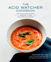 The Acid Watcher Cookbook: 100+ Delicious Recipes to Prevent and Heal Acid Reflux Disease 0525575561 Book Cover