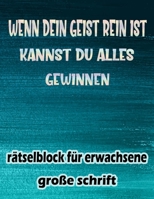 Wenn dein Geist rein ist, kannst du alles gewinnen: rätselblock für erwachsene große schrift - Wörter suchen, Sudoku, Wörter scrabble, Labyrinthe und Malvorlagen B08P3QTJ5Z Book Cover