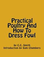 Practical Poultry And How To Dress Fowl 1977929079 Book Cover