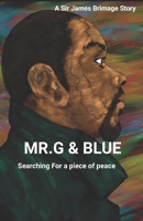 Mr. G and Blue: Searching for a piece of peace 1071092553 Book Cover
