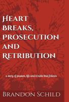 Heart Breaks, Prosecution and Retribution 1520368208 Book Cover