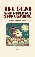 The Goat Who Would Not Stop Climbing: Magical Tales from Croatia B0FGDSNQ86 Book Cover