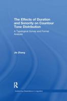 The Effects of Duration and Sonority on Countour Tone Distribution: A Typological Survey and Formal Analysis (Outstanding Dissertations in Linguistics) 1138968463 Book Cover