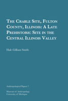 The Crable Site, Fulton County, Illinois: A Late Prehistoric Site in the Central Illinois Valley 1949098362 Book Cover