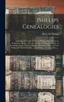 Phillips Genealogies: Including the Family of George Phillips, First Minister of Watertown, Mass. ... Also the Families of Ebenezer Phillips, of ... Phillips, of Marshfield, Mass., John... 1015247547 Book Cover