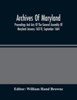 Archives Of Maryland; Proceedings And Acts Of The General Assembly Of Maryland January 1637-8, September 1664 9354485839 Book Cover