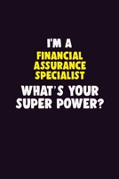I'M A Financial Assurance Specialist, What's Your Super Power?: 6X9 120 pages Career Notebook Unlined Writing Journal 1706148275 Book Cover