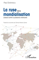 La ruse de la mondialisation: L'assaut contre la puissance américaine (French Edition) 2343065055 Book Cover