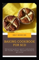 BAKING COOKBOOK FOR SCD: Baking book guide for specific carbohydrate diet includes recipes, meal plans, and how to get started B08733MP4N Book Cover